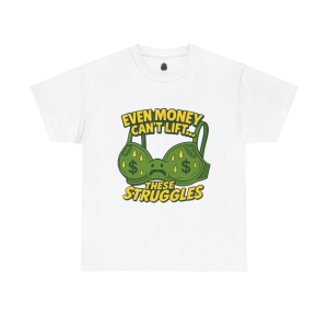 Even Money Can’t Lift These Struggles – Bra Sweat Comedy Tee